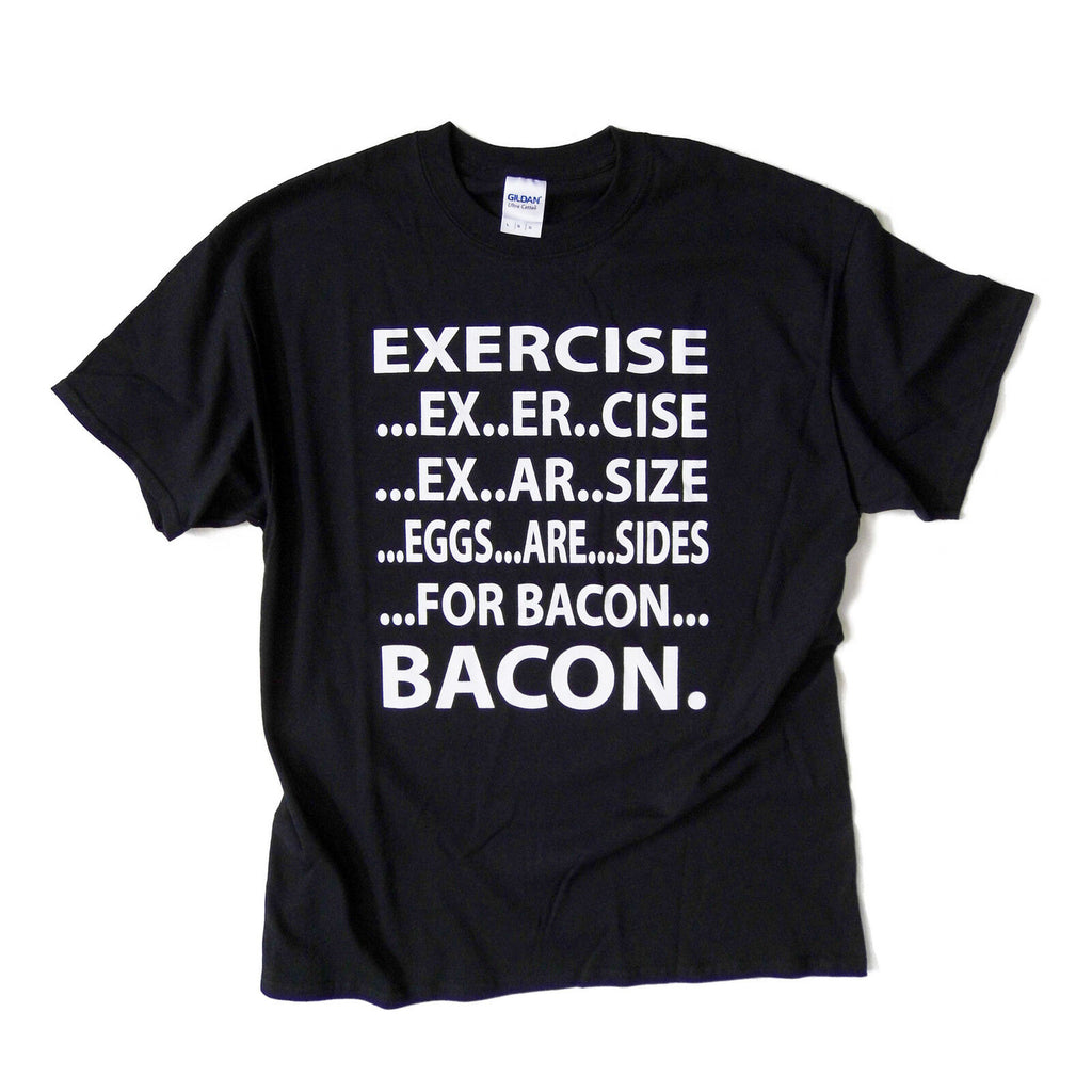 BACON not EXERCISE - Funny Joke T Shirt